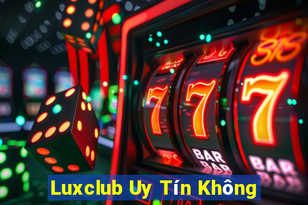 Luxclub Uy Tín Không