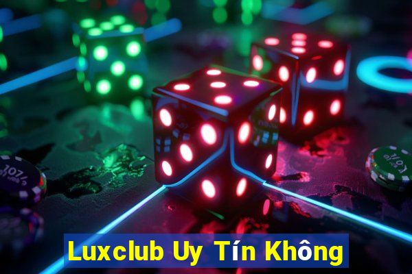 Luxclub Uy Tín Không