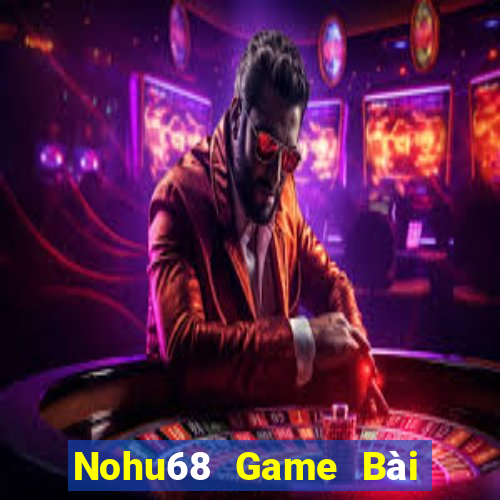 Nohu68 Game Bài Nhiều Người Chơi Nhất