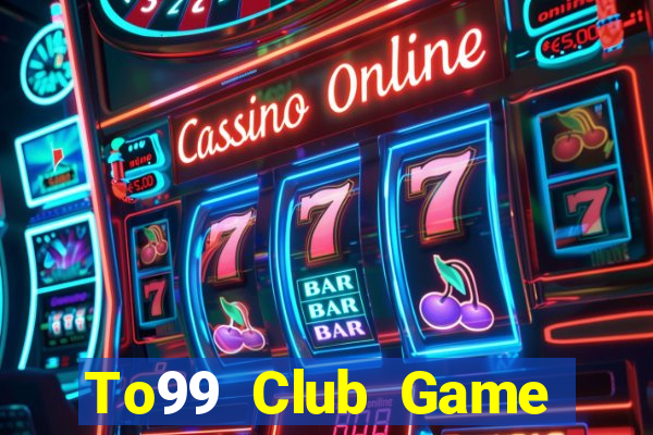 To99 Club Game Bài Đổi Thưởng B52