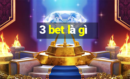 3 bet là gì