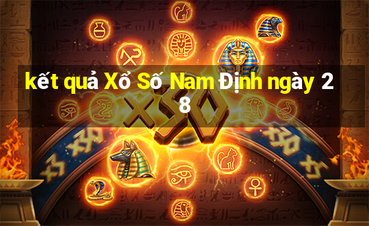 kết quả Xổ Số Nam Định ngày 28