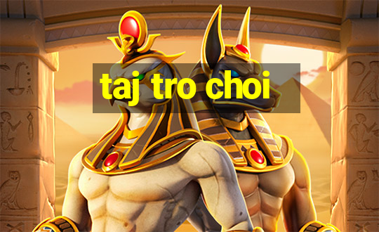 taj tro choi