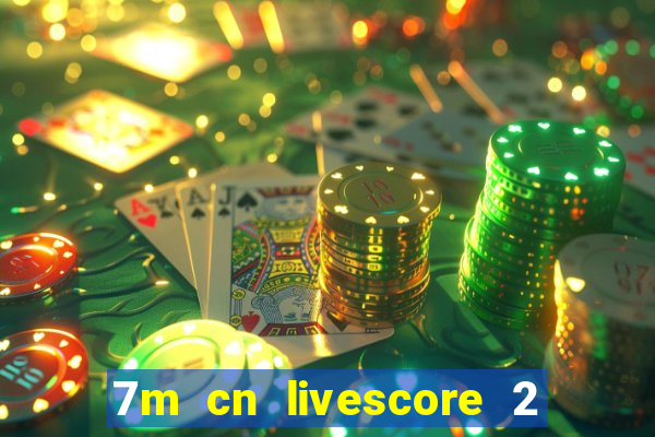 7m cn livescore 2 in 1