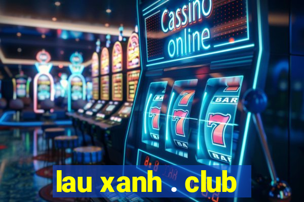 lau xanh . club