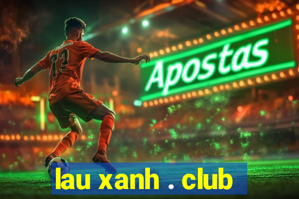 lau xanh . club