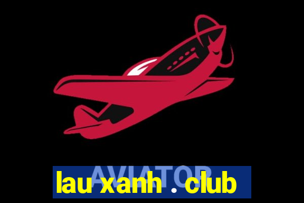 lau xanh . club