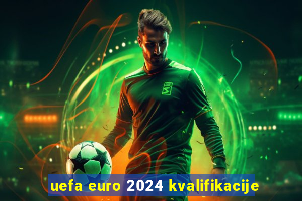 uefa euro 2024 kvalifikacije