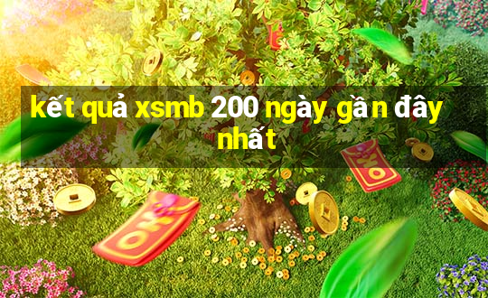 kết quả xsmb 200 ngày gần đây nhất