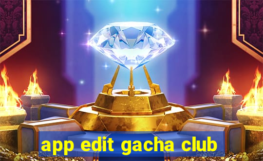 app edit gacha club