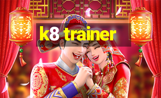 k8 trainer