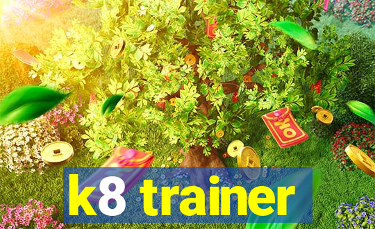 k8 trainer