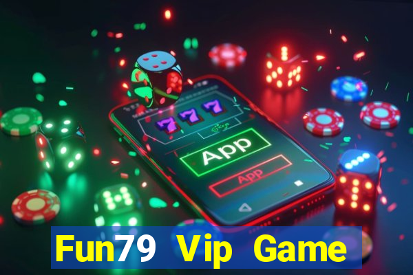 Fun79 Vip Game Bài Rút Tiền Uy Tín