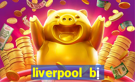 liverpool bị loại khỏi c1