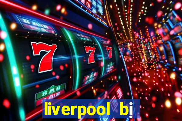 liverpool bị loại khỏi c1