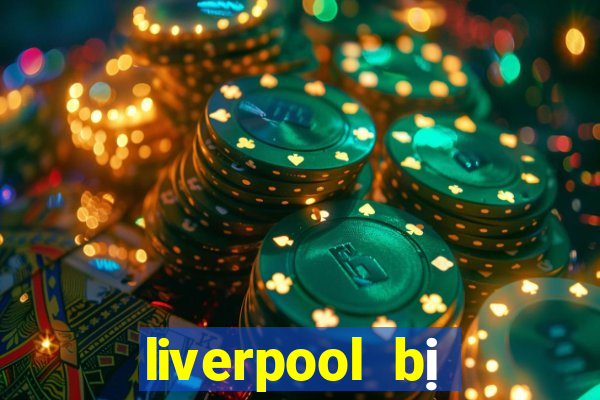 liverpool bị loại khỏi c1