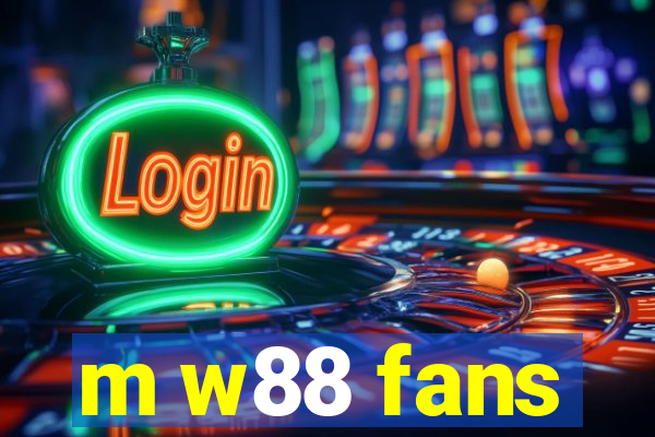 m w88 fans