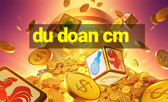 du doan cm