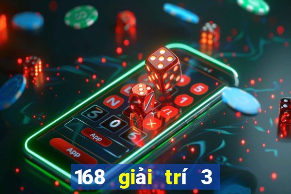 168 giải trí 3 thực sự