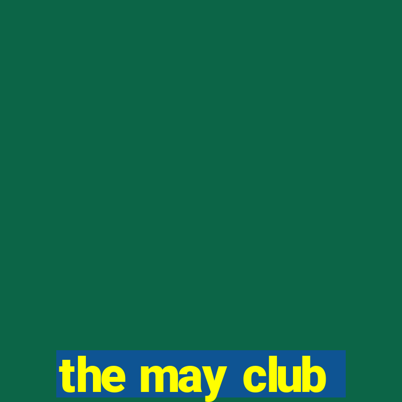 the may club