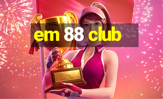 em 88 club