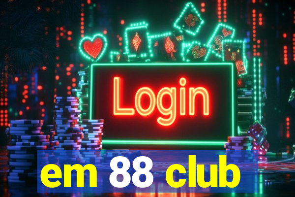 em 88 club