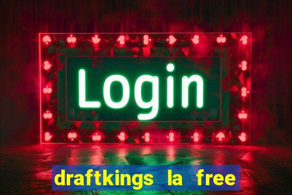 draftkings la free bet offer