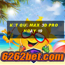 kết quả Max 3D pro ngày 19