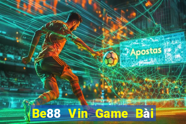 Be88 Vin Game Bài Đổi Thưởng Uy Tín 2024