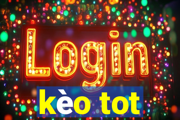 kèo tot