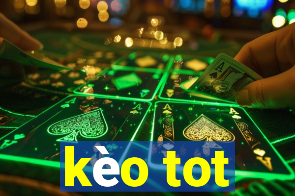 kèo tot