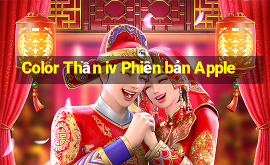 Color Thần iv Phiên bản Apple