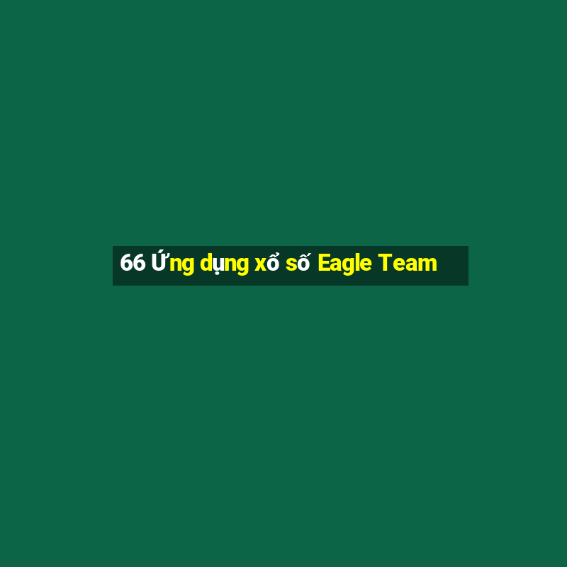 66 Ứng dụng xổ số Eagle Team