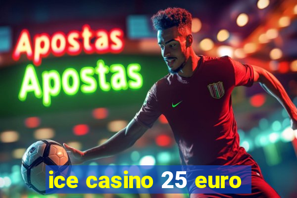 ice casino 25 euro