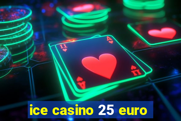 ice casino 25 euro