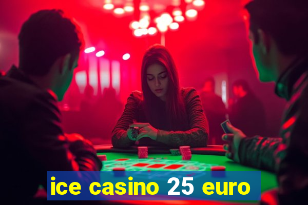 ice casino 25 euro