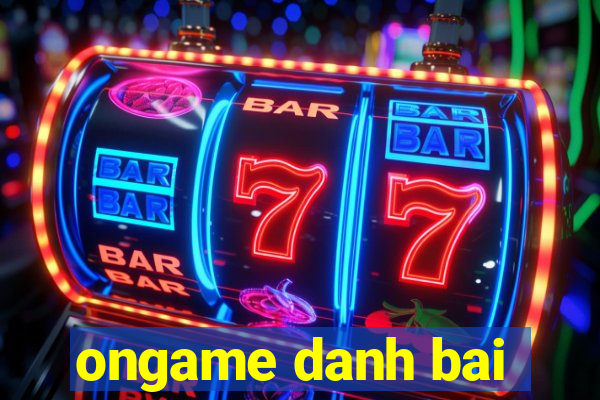 ongame danh bai