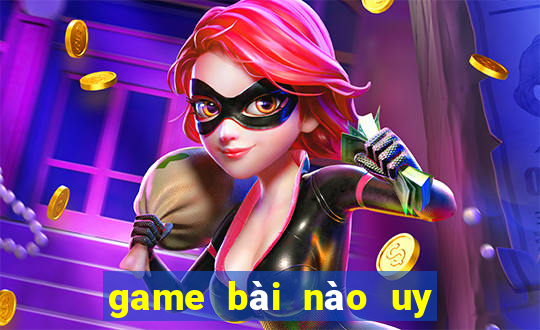 game bài nào uy tín nhất