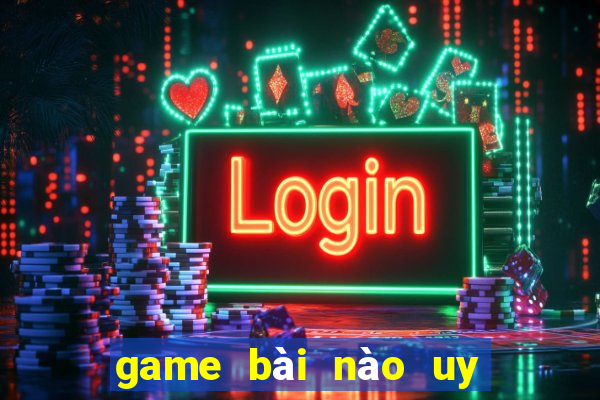 game bài nào uy tín nhất