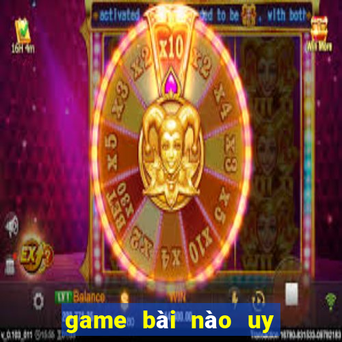 game bài nào uy tín nhất