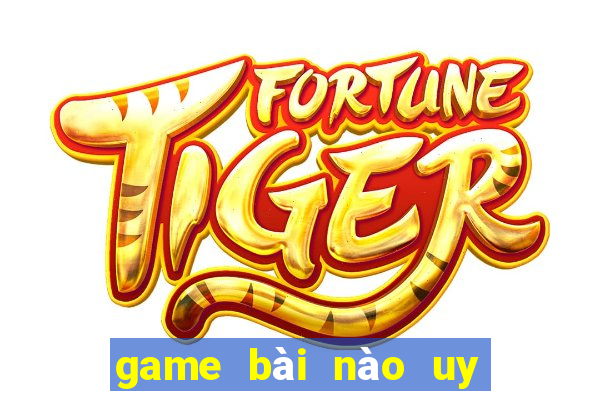 game bài nào uy tín nhất