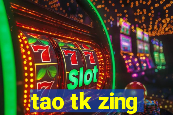 tao tk zing