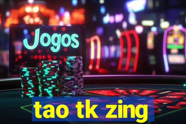 tao tk zing