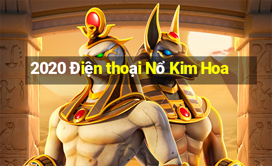 2020 Điện thoại Nổ Kim Hoa