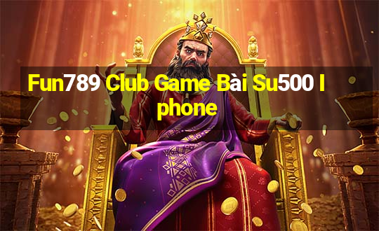 Fun789 Club Game Bài Su500 Iphone