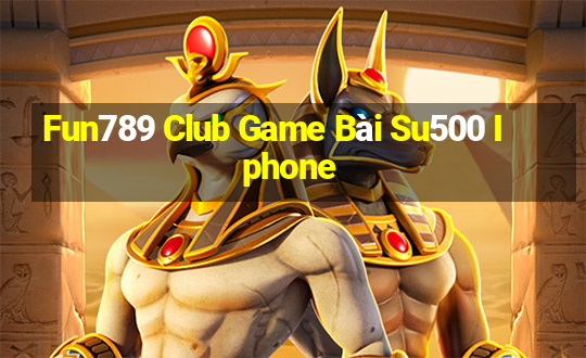 Fun789 Club Game Bài Su500 Iphone