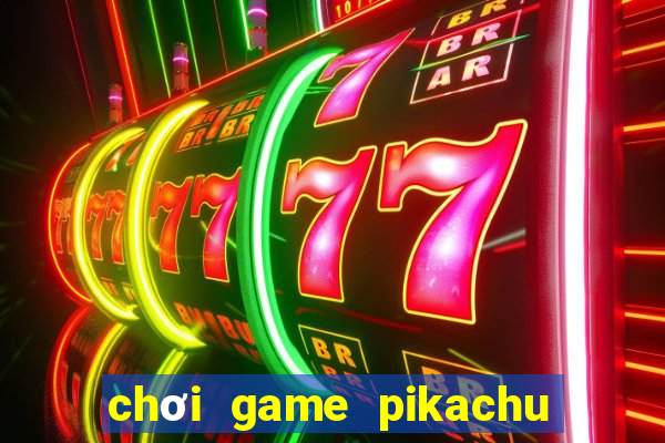 chơi game pikachu hay nhất