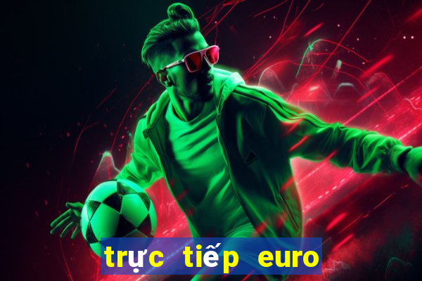 trực tiếp euro tối nay