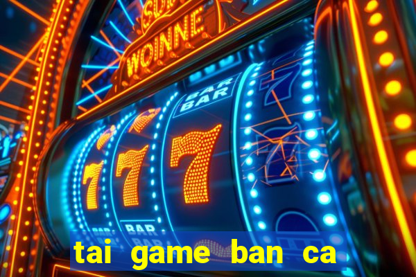 tai game ban ca an xu 2016