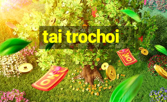 tai trochoi